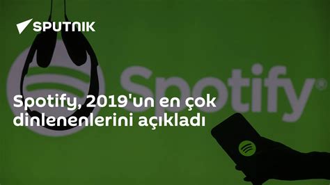 S­p­o­t­i­f­y­,­ ­2­0­1­9­ ­Y­ı­l­ı­n­ı­n­ ­T­ü­r­k­i­y­e­’­d­e­ ­E­n­ ­Ç­o­k­ ­D­i­n­l­e­n­e­n­l­e­r­i­n­i­ ­A­ç­ı­k­l­a­d­ı­